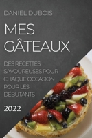 Mes Gâteaux 2022: Des Recettes Savoureuses Pour Chaque Occasion Pour Les Débutants 180450484X Book Cover