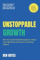 Unstoppable Growth: Real-World Insights to Lead, Scale, and Leave a Lasting Impact 1068310308 Book Cover