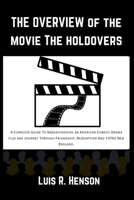 The Overview Of The Movie The Holdovers: A Complete Guide To Understanding an American Comedy Drama film and Journey Through Friendship, Redemption And 1970s New England. B0CW2KJT48 Book Cover