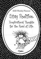 2020 Weekly Planner: Stay Positive / Inspirational Thoughts for the Road of Life 8" X 6" 1680882899 Book Cover