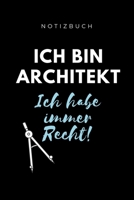 NOTIZBUCH ICH BIN ARCHITEKT ICH HABE IMMER RECHT!: A5 Studienplaner für Architekten | Geschenkidee für Studenten | Semesterplaner | Abitur | Studium | ... Spruch | Studentenbuch (German Edition) 1694281817 Book Cover