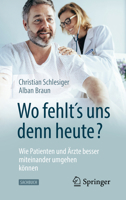 "Wo fehlt´s uns denn heute?" Wie Patienten und Ärzte besser miteinander umgehen können 3662591405 Book Cover