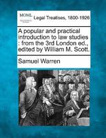 A popular and practical introduction to law studies: from the 3rd London ed., edited by William M. Scott. 1240019432 Book Cover