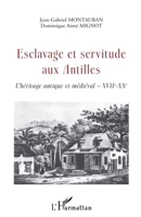 Esclavage et servitude aux Antilles: L'héritage antique et médiéval - XVIIe - XXe (French Edition) 234305987X Book Cover