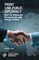 Front Line Public Diplomacy: How US Embassies Communicate with Foreign Publics 113758937X Book Cover