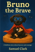 Bruno the Brave: A Cozy Bedtime Story About Courage (Bruno's Adventures) B0FP2CQL7M Book Cover