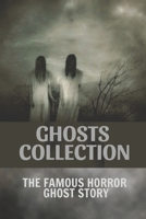 Ghosts Collection: The Famous Horror Ghost Story: Collection Of Ghost Stories B09BLRV4SM Book Cover