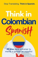 Think in Colombian Spanish: A 30-Day System to Stop Translating and Build Natural Mental Spanish Through Real Colombian Rhythm (Speak Like a Latino™ Method — Phase 3: THINK) B0GJZP2J3B Book Cover