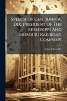 Speech Of Gen. John A. Dix, President Of The Mississippi And Missouri Railroad Company... 127982560X Book Cover