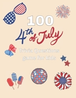 100 4th of July Trivia Questions game for kids: American Independence Day quiz, Fun 4th of July , Memorial Day Party B0F9YQ6GN2 Book Cover