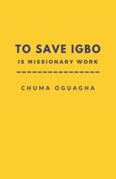 To Save Igbo is Missionary Work B09TPT5BFV Book Cover