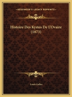 Histoire Des Kystes De L'Ovaire (1873) 1166806510 Book Cover