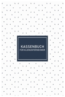Kassenbuch f�r Kleinunternehmer: Simples Kassenbuch f�r Kleinunternehmer DIN A5 1674548788 Book Cover