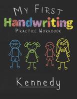 My first Handwriting Practice Workbook Kennedy: 8.5x11 Composition Writing Paper Notebook for kids in kindergarten primary school I dashed midline I For Pre-K, K-1,K-2,K-3 I Back To School Gift 1076466192 Book Cover