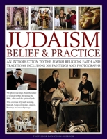 Judaism: Belief and Practice: An Introduction to the Jewish Religion, Faith and Traditions, Including 300 Paintings and Photographs 1780195095 Book Cover