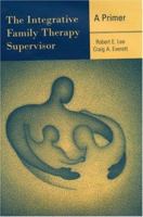 The Integrative Family Therapy Supervisor: A Primer 0415945585 Book Cover