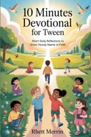 10 Minutes Easter Devotional for Tween: Short Daily Reflections to Grow Young Hearts in Faith B0GRH19W89 Book Cover