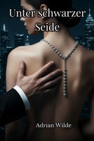 Unter schwarzer Seide (Dark Romance von Adrian Wilde) (German Edition) B0FRRDNS5V Book Cover