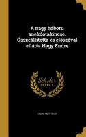 A nagy h�boru anekdotakincse. �ssze�llitotta �s el�sz�val ell�tta Nagy Endre 1372228225 Book Cover