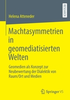 Machtasymmetrien in geomediatisierten Welten: Geomedien als Konzept zur Neubewertung der Dialektik von Raum/Ort und Medien 3658367202 Book Cover