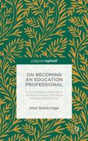 On Becoming an Education Professional: A Psychosocial Exploration of Developing an Educational Professional Practice 1137566272 Book Cover