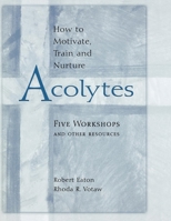How to Motivate, Train and Nurture Acolytes: Five Workshops and Other Resources 0819200034 Book Cover