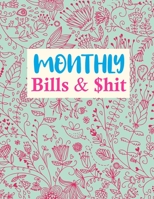 Monthly Bills & $hit: Nifty Daily Weekly Monthly Budget Planner Workbook, Bill Payment Log, Debt Tracking Organizer With Income Expenses Tracker, Savings 167576588X Book Cover