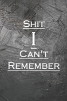 Shit I Can't Remember: A Perfect Journal Organizer,LogBook, Notebook for Passwords and Shit / Journal Gift For Things You Just Can't Remember internet ... Book Blank Lined (120 Pages, 6" x 9") 1676029257 Book Cover