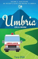 Umbria on a Whim: Volume 2: Healthcare, an Insider's Guide for Moving to Umbria 1955541388 Book Cover