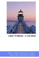 Labor Problems: A Text Book 1145495214 Book Cover