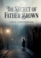 The Secret of Father Brown: by G. K. Chesterton B0GZMG4BCL Book Cover