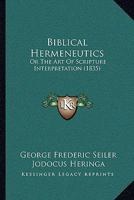 Biblical Hermeneutics: Or The Art Of Scripture Interpretation 1165951479 Book Cover