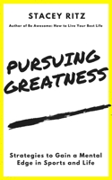 Pursuing Greatness: Strategies to Gain a Mental Edge in Sports and Life 1985374226 Book Cover