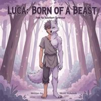 Luca: Born of a Beast: A Heartfelt Story About Big Feelings and the Inner Beast We All Carry (The Beastborn Chronicles) B0G437HB9C Book Cover