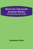 Herrn de Charreards deutsche Kinder: Die Geschichte einer Familie 9356780552 Book Cover