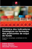 Dinâmica dos indicadores fisiológicos na formação dos praticantes de esqui de fundo: Bioquímica, hematologia, variabilidade do ritmo cardíaco 6203475688 Book Cover