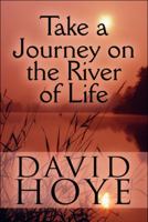 Take a Journey on the River of Life 1448972620 Book Cover