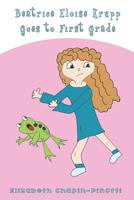 Beatrice Eloise Krupp Goes to First Grade 0692467998 Book Cover