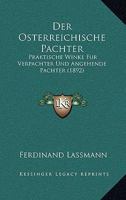 Der Osterreichische Pachter: Praktische Winke Fur Verpachter Und Angehende Pachter (1892) 1160424861 Book Cover