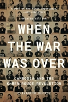 When the War Was Over: Cambodia and the Khmer Rouge Revolution, Revised Edition 1541706412 Book Cover