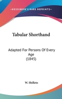 Tabular Shorthand: Adapted For Persons Of Every Age 1437172687 Book Cover