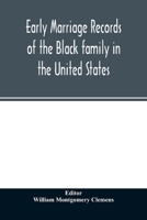 Early marriage records of the Black family in the United States: official and authoritative records of Black marriages in the original states and colonies from 1628 to 1865 9354026443 Book Cover