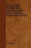 Military and Naval Recognition Book: A Handbook on the Organization, Insignia of Rank, and Customs O 1015790577 Book Cover