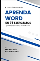 Aprenda Word en 75 ejercicios: Aprendizaje practicando y mediante rutas. (Aprende fácil) (Spanish Edition) B0DR89X1W9 Book Cover