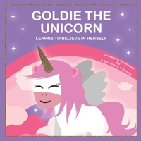 Goldie the unicorn: Learns to believe in herself - Children's unicorn book B0C7DXRCJL Book Cover