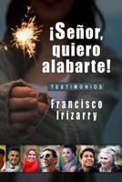 ¡Señor, quiero alabarte!: Testimonios 1729669735 Book Cover