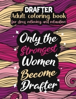 Drafter adult coloring book for stress relieving and relaxation: Funny Drafter coloring book humorous Drafter problems coloring book gift ideas for women Drafter inspirational coloring book gift Draft B08D4QXF35 Book Cover