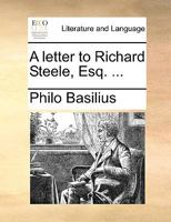 A letter to Richard Steele, Esq; 1170634427 Book Cover