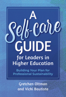 A Self-Care Guide for Leaders in Higher Education: Building Your Plan for Professional Sustainability 080778771X Book Cover