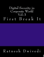 Digital Security in Corporate World Vol-3: First Break It 1987596110 Book Cover